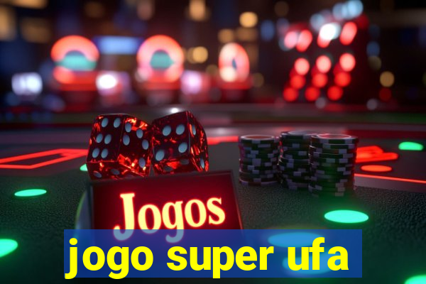 jogo super ufa